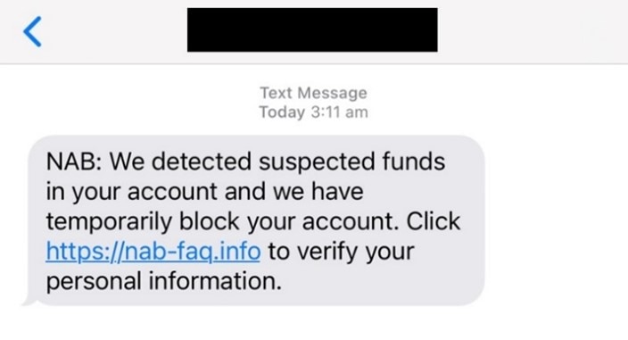 NAB Alert text message today 3.11. NAB: We detected suspected funds in your account and we have temporarily block your account. Click https://nab-faq.info to verify your personal information.